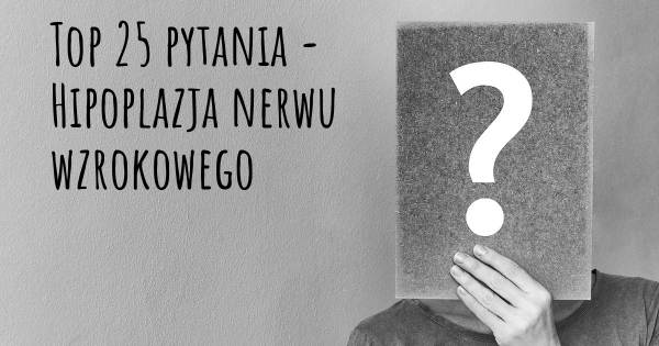 Hipoplazja nerwu wzrokowego top 25 pytania