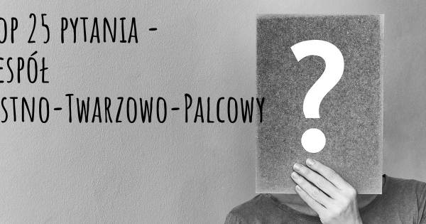 Zespół Ustno-Twarzowo-Palcowy top 25 pytania