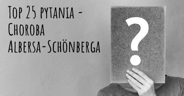 Choroba Albersa-Schönberga top 25 pytania