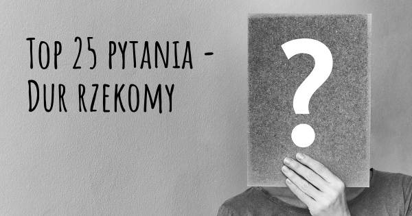Dur rzekomy top 25 pytania