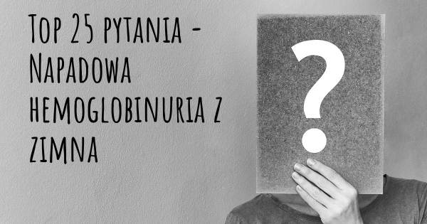 Napadowa hemoglobinuria z zimna top 25 pytania