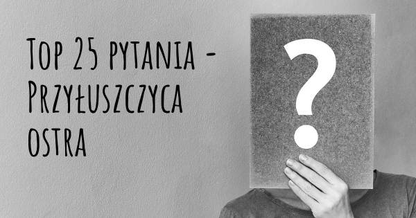 Przyłuszczyca ostra top 25 pytania