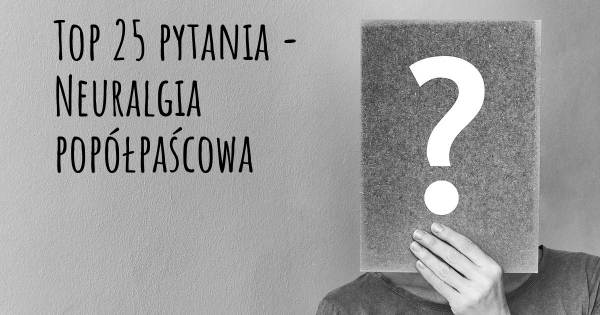 Neuralgia popółpaścowa top 25 pytania