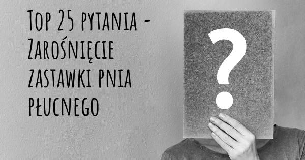 Zarośnięcie zastawki pnia płucnego top 25 pytania