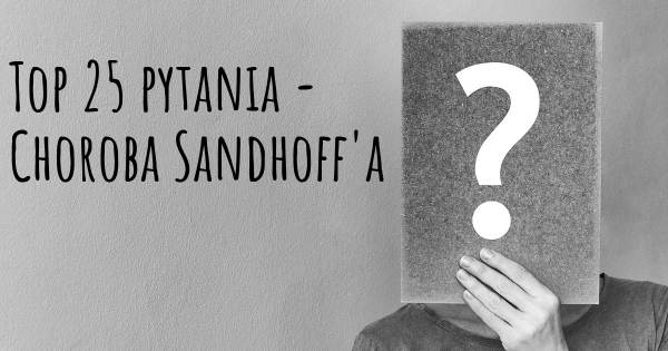 Choroba Sandhoff'a top 25 pytania