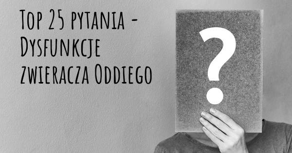 Dysfunkcje zwieracza Oddiego top 25 pytania