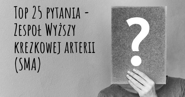 Zespoł Wyższy krezkowej arterii (SMA) top 25 pytania