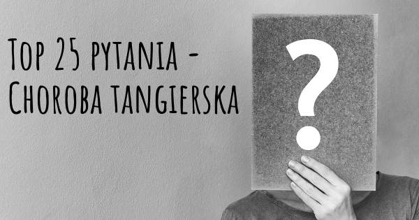 Choroba tangierska top 25 pytania