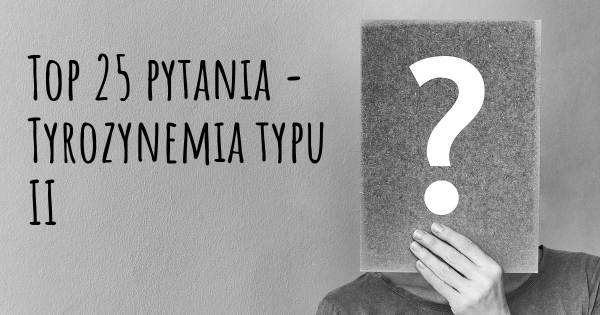 Tyrozynemia typu II top 25 pytania