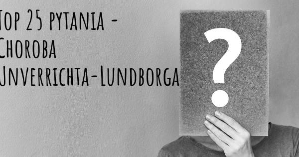 Choroba Unverrichta-Lundborga top 25 pytania