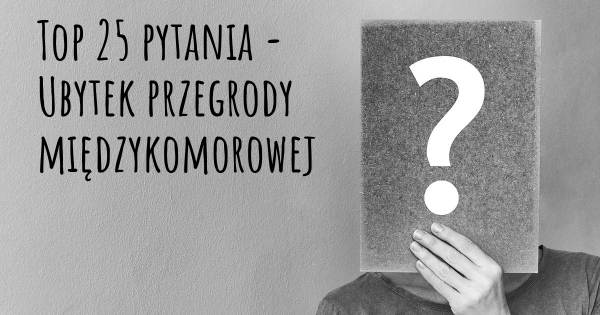 Ubytek przegrody międzykomorowej top 25 pytania
