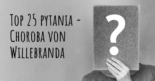Choroba von Willebranda top 25 pytania