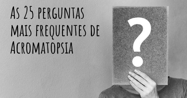 As 25 perguntas mais frequentes sobre Acromatopsia