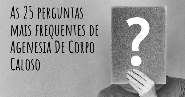 As 25 perguntas mais frequentes sobre Agenesia De Corpo Caloso