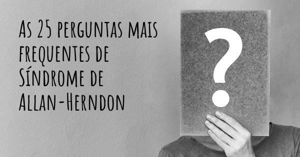 As 25 perguntas mais frequentes sobre Síndrome de Allan-Herndon