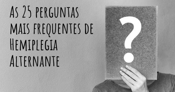 As 25 perguntas mais frequentes sobre Hemiplegia Alternante