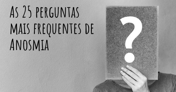 As 25 perguntas mais frequentes sobre Anosmia