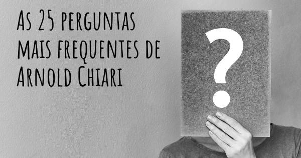 As 25 perguntas mais frequentes sobre Arnold Chiari