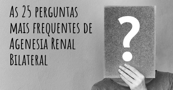 As 25 perguntas mais frequentes sobre Agenesia Renal Bilateral