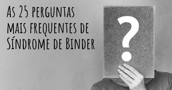 As 25 perguntas mais frequentes sobre Síndrome de Binder