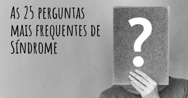 As 25 perguntas mais frequentes sobre Síndrome