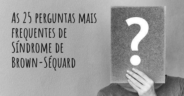 As 25 perguntas mais frequentes sobre Síndrome de Brown-Séquard