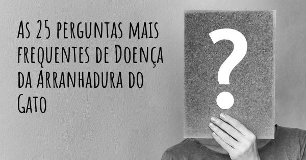 As 25 perguntas mais frequentes sobre Doença da Arranhadura do Gato