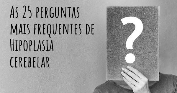 As 25 perguntas mais frequentes sobre Hipoplasia cerebelar