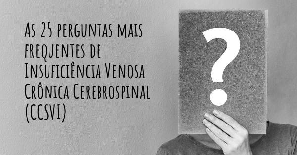 As 25 perguntas mais frequentes sobre Insuficiência Venosa Crônica Cerebrospinal (CCSVI)