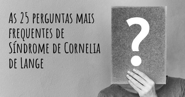 As 25 perguntas mais frequentes sobre Síndrome de Cornelia de Lange