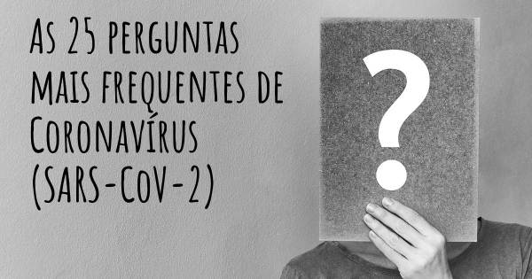 As 25 perguntas mais frequentes sobre Coronavírus COVID 19 (SARS-CoV-2)