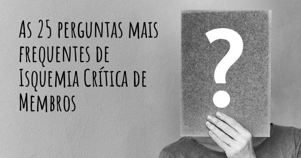 As 25 perguntas mais frequentes sobre Isquemia Crítica de Membros