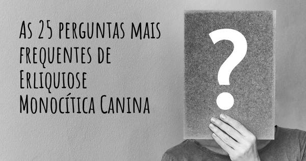 As 25 perguntas mais frequentes sobre Erliquiose Monocítica Canina