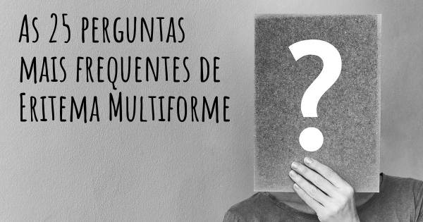 As 25 perguntas mais frequentes sobre Eritema Multiforme