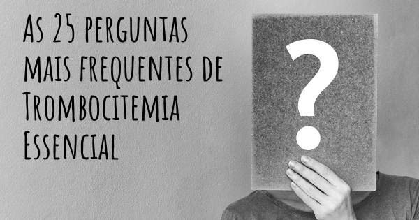 As 25 perguntas mais frequentes sobre Trombocitemia Essencial