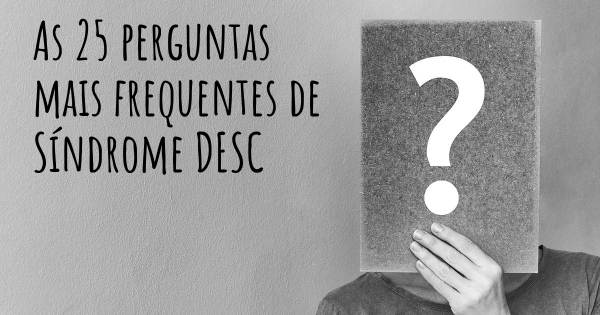 As 25 perguntas mais frequentes sobre Síndrome DESC