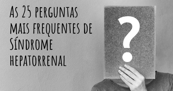 As 25 perguntas mais frequentes sobre Síndrome hepatorrenal