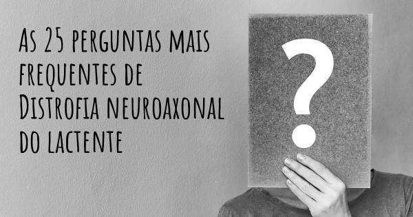 As 25 perguntas mais frequentes sobre Distrofia neuroaxonal do lactente