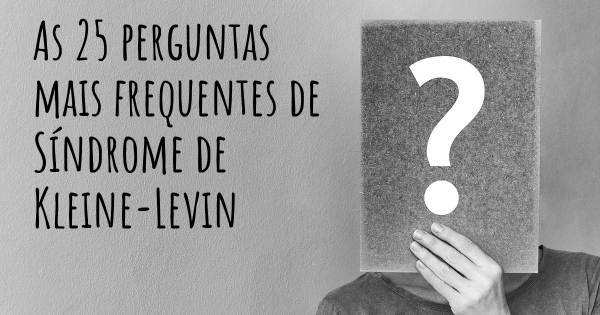 As 25 perguntas mais frequentes sobre Síndrome de Kleine-Levin