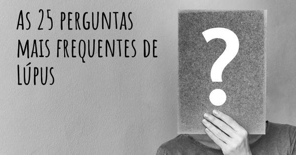 As 25 perguntas mais frequentes sobre Lúpus