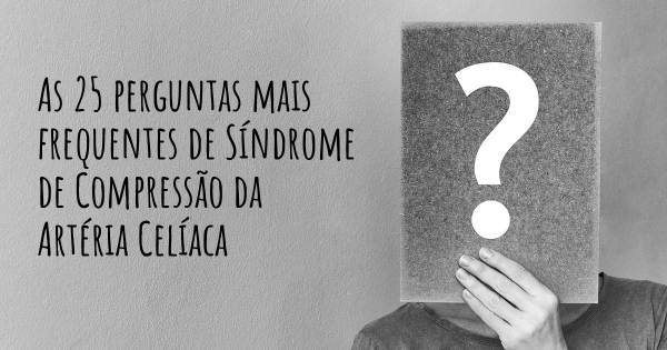 As 25 perguntas mais frequentes sobre Síndrome de Compressão da Artéria Celíaca