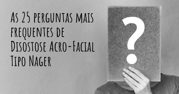 As 25 perguntas mais frequentes sobre Disostose Acro-Facial Tipo Nager