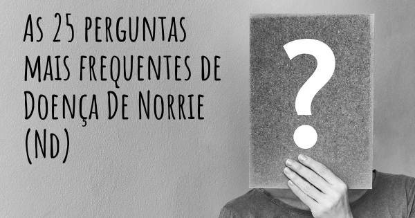 As 25 perguntas mais frequentes sobre Doença De Norrie (Nd)