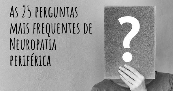 As 25 perguntas mais frequentes sobre Neuropatia periférica