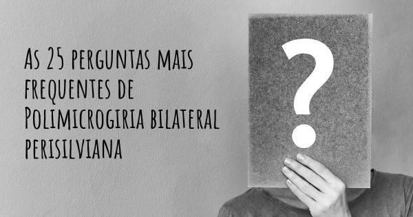 As 25 perguntas mais frequentes sobre Polimicrogiria bilateral perisilviana