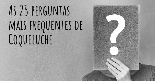 As 25 perguntas mais frequentes sobre Coqueluche
