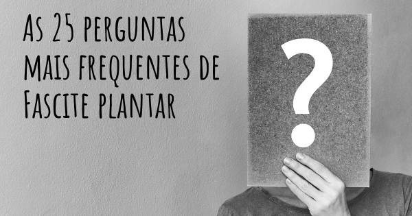 As 25 perguntas mais frequentes sobre Fascite plantar