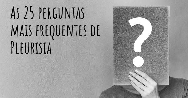 As 25 perguntas mais frequentes sobre Pleurisia