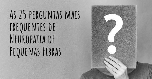 As 25 perguntas mais frequentes sobre Neuropatia de Pequenas Fibras