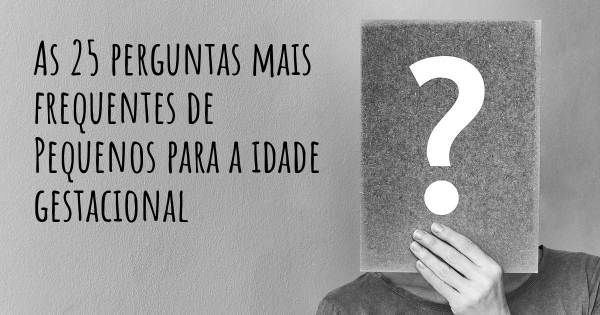 As 25 perguntas mais frequentes sobre Pequenos para a idade gestacional